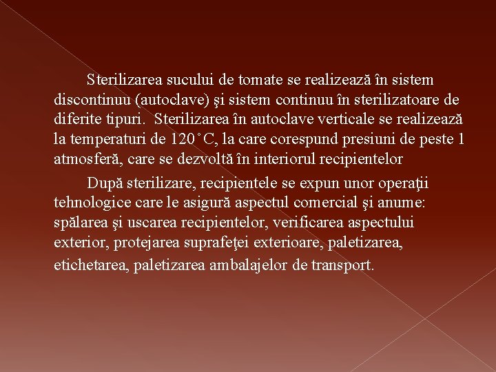 Sterilizarea sucului de tomate se realizează în sistem discontinuu (autoclave) şi sistem continuu în