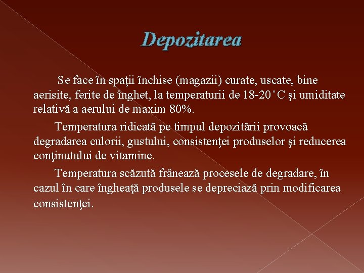 Depozitarea Se face în spaţii închise (magazii) curate, uscate, bine aerisite, ferite de înghet,