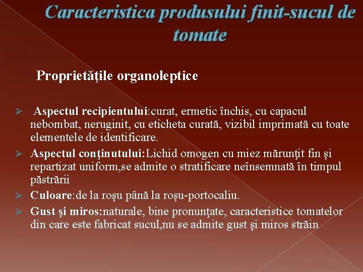 Caracteristica produsului finit-sucul de tomate Proprietăţile organoleptice Aspectul recipientului: curat, ermetic închis, cu capacul