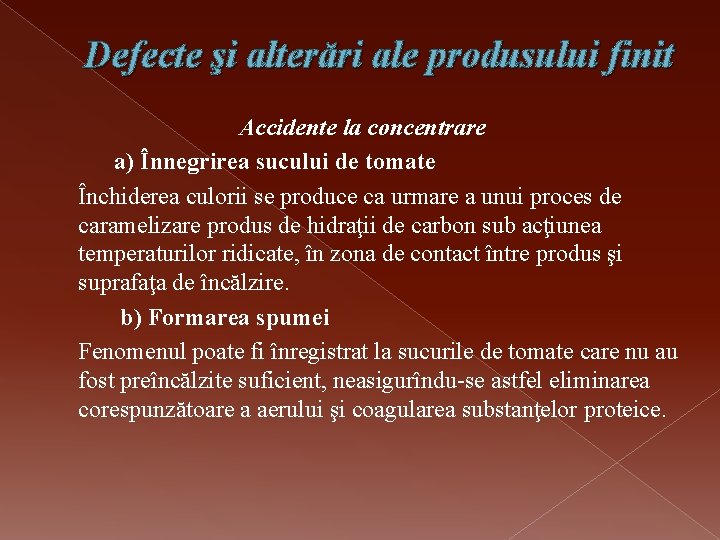 Defecte şi alterări ale produsului finit Accidente la concentrare a) Înnegrirea sucului de tomate