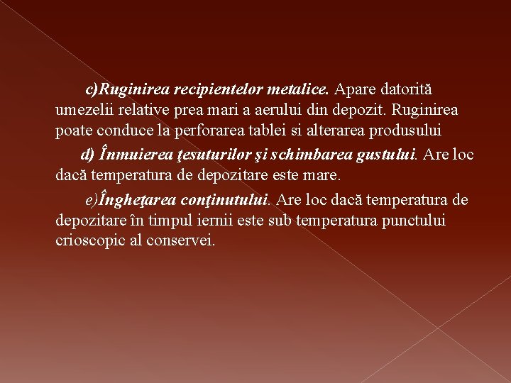  c)Ruginirea recipientelor metalice. Apare datorită umezelii relative prea mari a aerului din depozit.