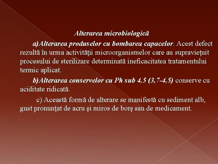 Alterarea microbiologică a)Alterarea produselor cu bombarea capacelor. Acest defect rezultă în urma activităţii microorganismelor