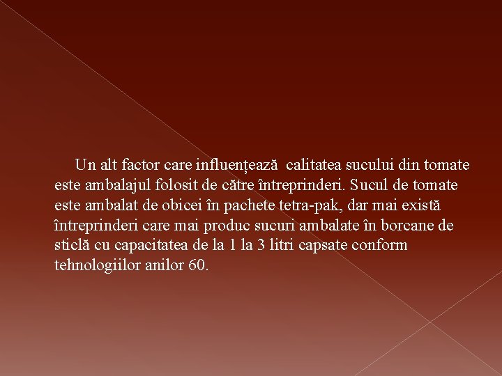 Un alt factor care influențează calitatea sucului din tomate este ambalajul folosit de către