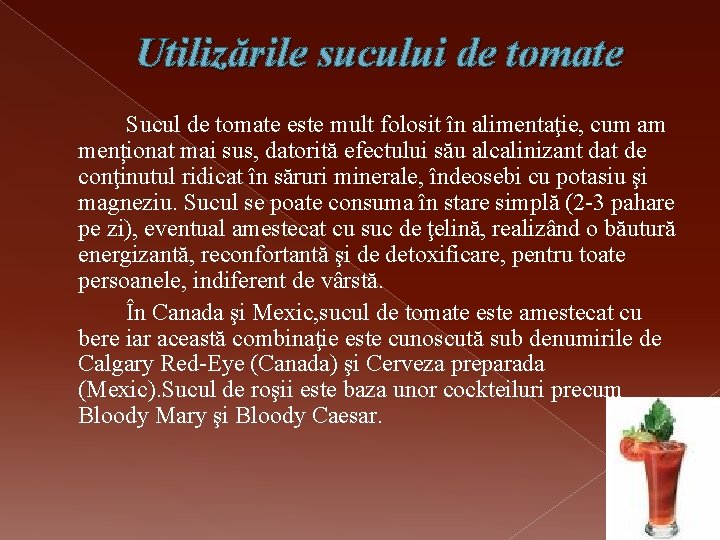 Utilizările sucului de tomate Sucul de tomate este mult folosit în alimentaţie, cum am