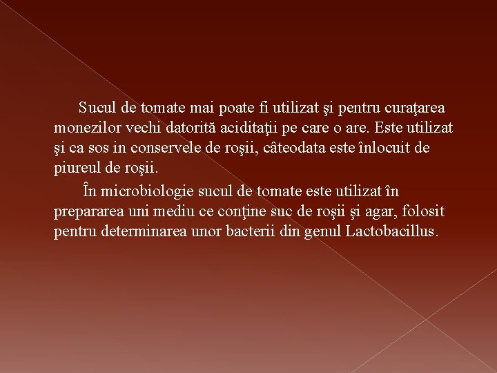 Sucul de tomate mai poate fi utilizat şi pentru curaţarea monezilor vechi datorită aciditaţii