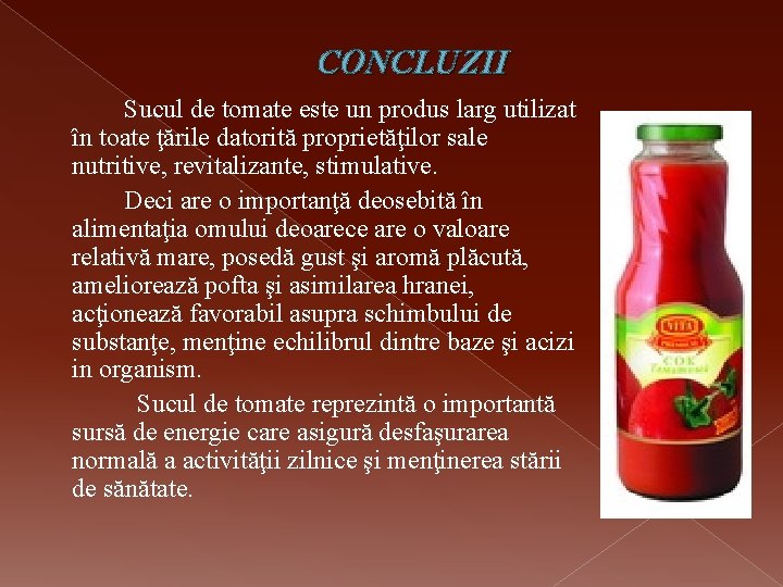 CONCLUZII Sucul de tomate este un produs larg utilizat în toate ţările datorită proprietăţilor