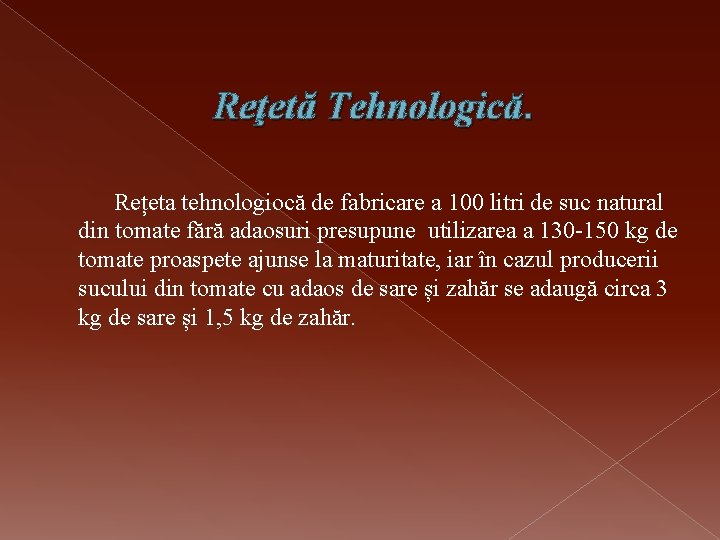 Reţetă Tehnologică. Rețeta tehnologiocă de fabricare a 100 litri de suc natural din tomate