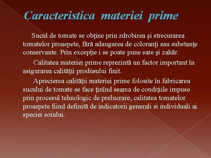 Caracteristica materiei prime Sucul de tomate se obţine prin zdrobirea şi strecurarea tomatelor proaspete,