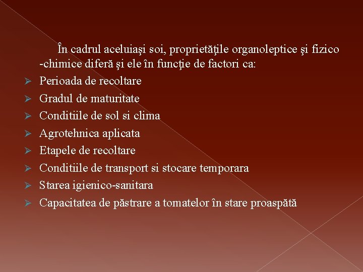 Ø Ø Ø Ø În cadrul aceluiaşi soi, proprietăţile organoleptice şi fizico -chimice diferă