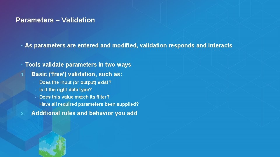 Parameters – Validation • As parameters are entered and modified, validation responds and interacts