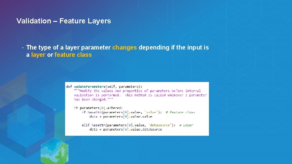 Validation – Feature Layers • The type of a layer parameter changes depending if Validation – Feature Layers • The type of a layer parameter changes depending if