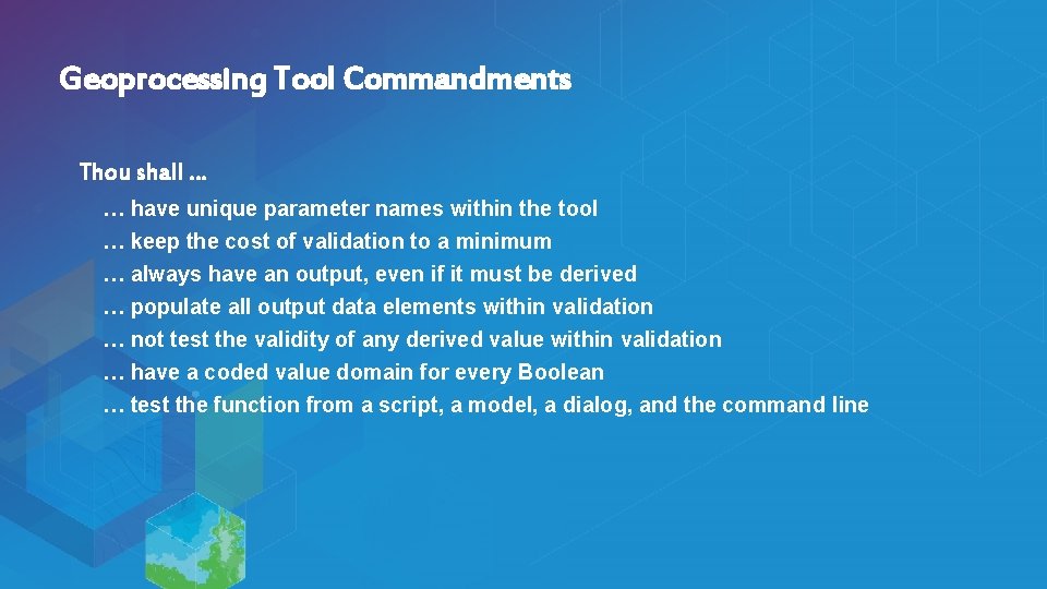 Geoprocessing Tool Commandments Thou shall … … have unique parameter names within the tool