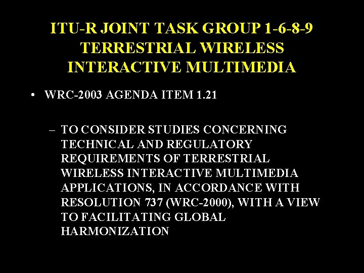 ITU-R JOINT TASK GROUP 1 -6 -8 -9 TERRESTRIAL WIRELESS INTERACTIVE MULTIMEDIA • WRC-2003