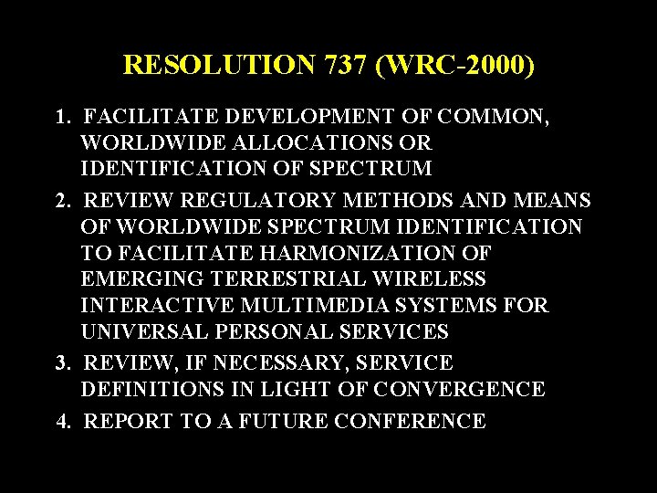 RESOLUTION 737 (WRC-2000) 1. FACILITATE DEVELOPMENT OF COMMON, WORLDWIDE ALLOCATIONS OR IDENTIFICATION OF SPECTRUM