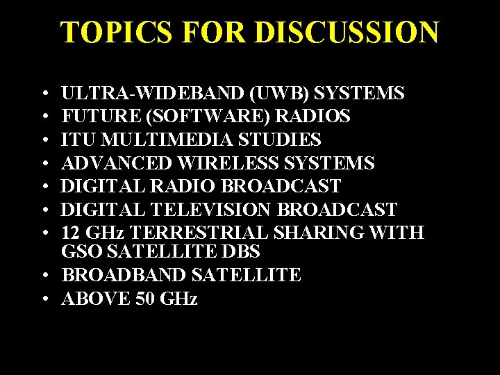 TOPICS FOR DISCUSSION • • ULTRA-WIDEBAND (UWB) SYSTEMS FUTURE (SOFTWARE) RADIOS ITU MULTIMEDIA STUDIES