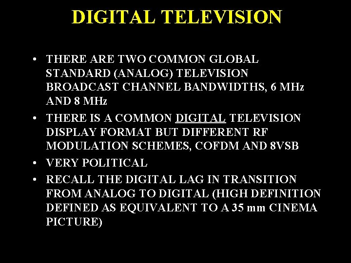 DIGITAL TELEVISION • THERE ARE TWO COMMON GLOBAL STANDARD (ANALOG) TELEVISION BROADCAST CHANNEL BANDWIDTHS,