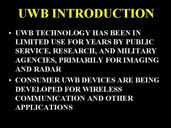 UWB INTRODUCTION • UWB TECHNOLOGY HAS BEEN IN LIMITED USE FOR YEARS BY PUBLIC