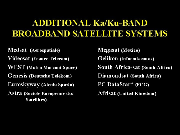 ADDITIONAL Ka/Ku-BAND BROADBAND SATELLITE SYSTEMS Medsat (Aerospatiale) Videosat (France Telecom) WEST (Matra Marconi Space)