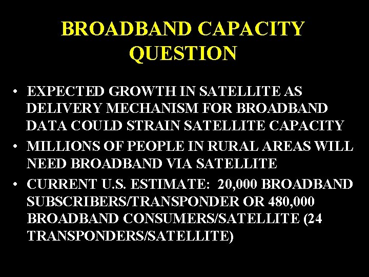 BROADBAND CAPACITY QUESTION • EXPECTED GROWTH IN SATELLITE AS DELIVERY MECHANISM FOR BROADBAND DATA