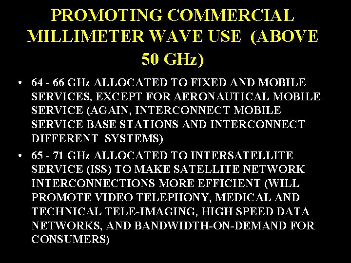 PROMOTING COMMERCIAL MILLIMETER WAVE USE (ABOVE 50 GHz) • 64 - 66 GHz ALLOCATED