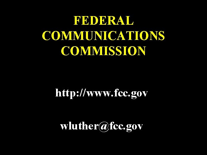 FEDERAL COMMUNICATIONS COMMISSION http: //www. fcc. gov wluther@fcc. gov 