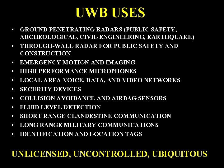 UWB USES • GROUND PENETRATING RADARS (PUBLIC SAFETY, ARCHEOLOGICAL, CIVIL ENGINEERING, EARTHQUAKE) • THROUGH-WALL