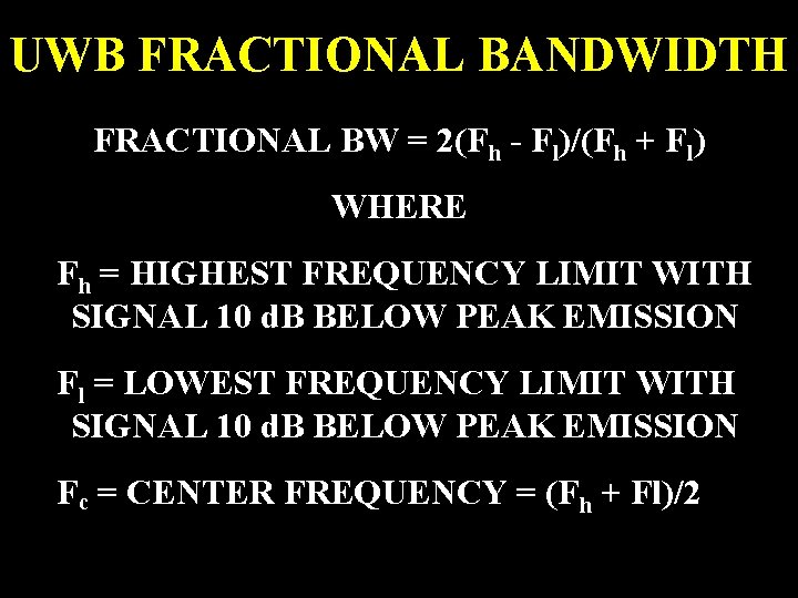 UWB FRACTIONAL BANDWIDTH FRACTIONAL BW = 2(Fh - Fl)/(Fh + Fl) WHERE Fh =