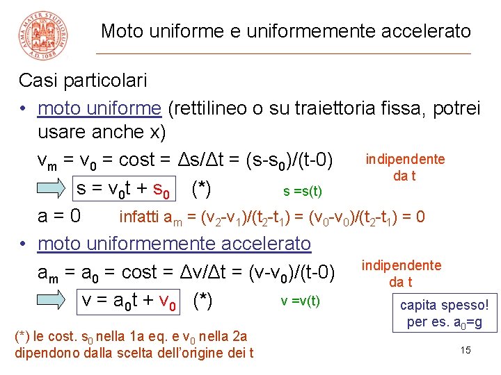 Moto uniforme e uniformemente accelerato Casi particolari • moto uniforme (rettilineo o su traiettoria