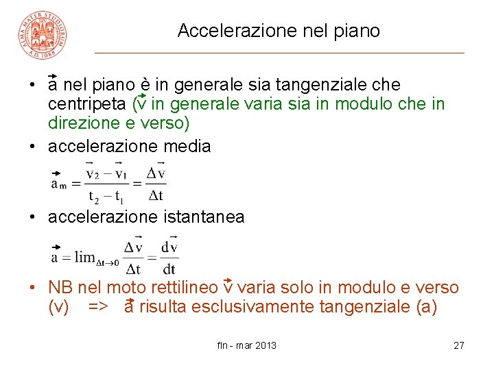 Accelerazione nel piano • a nel piano è in generale sia tangenziale che centripeta