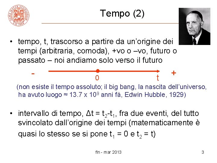 Tempo (2) • tempo, t, trascorso a partire da un’origine dei tempi (arbitraria, comoda),