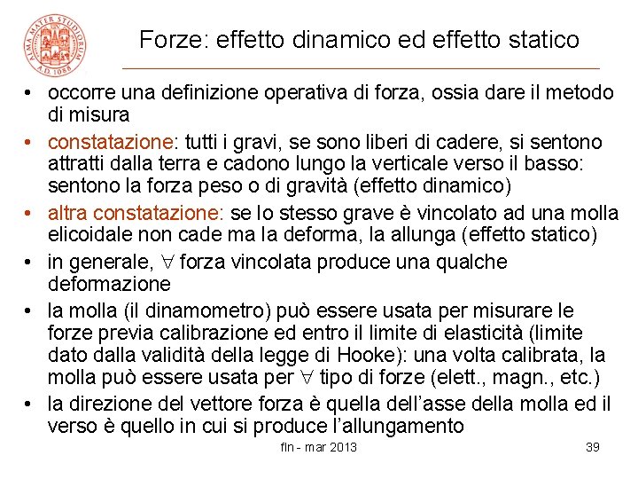 Forze: effetto dinamico ed effetto statico • occorre una definizione operativa di forza, ossia