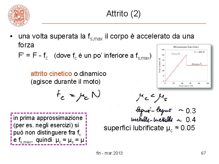 Attrito (2) • una volta superata la fs, max il corpo è accelerato da