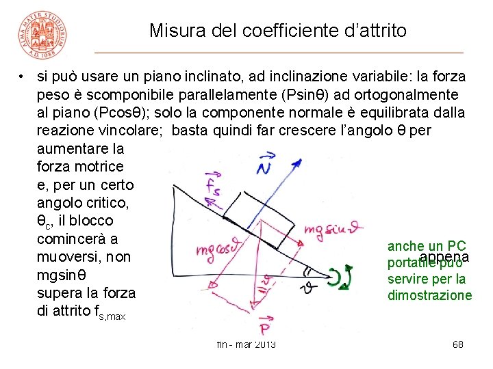 Misura del coefficiente d’attrito • si può usare un piano inclinato, ad inclinazione variabile: