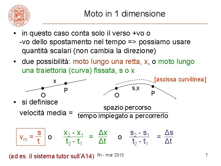 Moto in 1 dimensione • in questo caso conta solo il verso +vo o