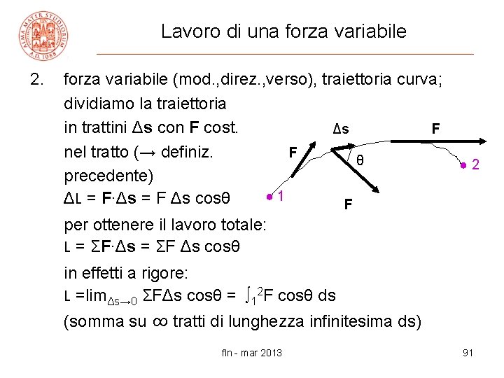 Lavoro di una forza variabile 2. forza variabile (mod. , direz. , verso), traiettoria