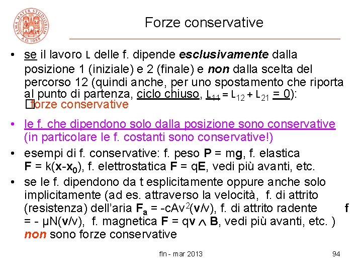 Forze conservative • se il lavoro L delle f. dipende esclusivamente dalla posizione 1