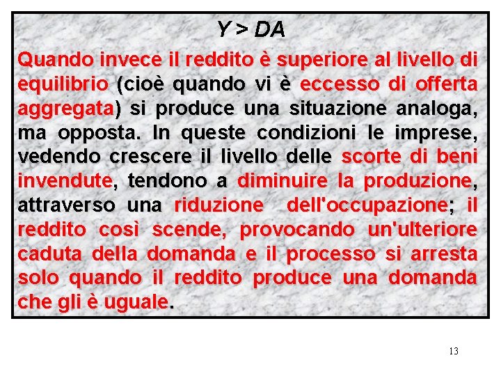 Y > DA Quando invece il reddito è superiore al livello di equilibrio (cioè