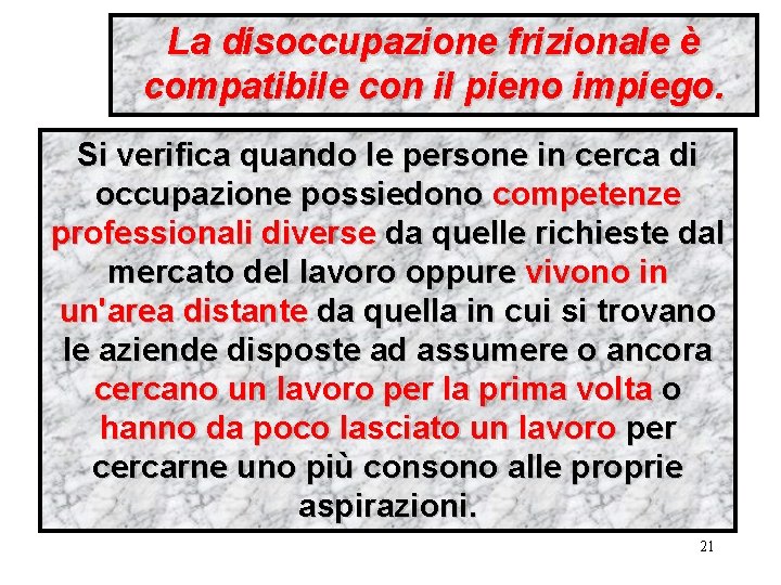 La disoccupazione frizionale è compatibile con il pieno impiego. Si verifica quando le persone