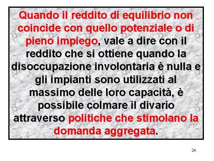 Quando il reddito di equilibrio non coincide con quello potenziale o di pieno impiego,