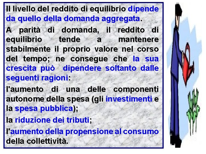 Il livello del reddito di equilibrio dipende da quello della domanda aggregata. A parità