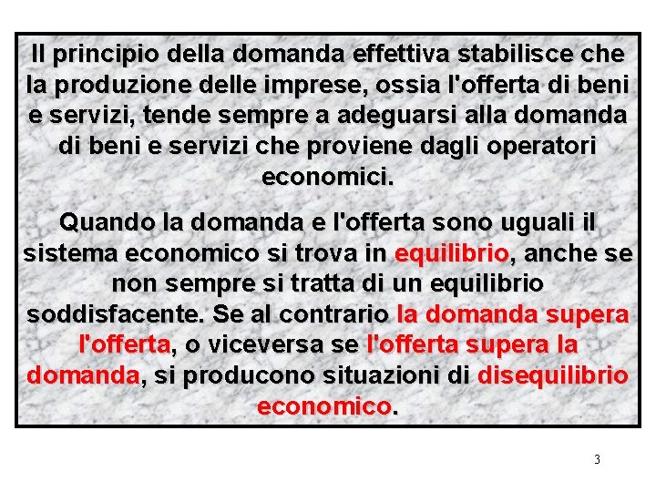 Il principio della domanda effettiva stabilisce che la produzione delle imprese, ossia l'offerta di