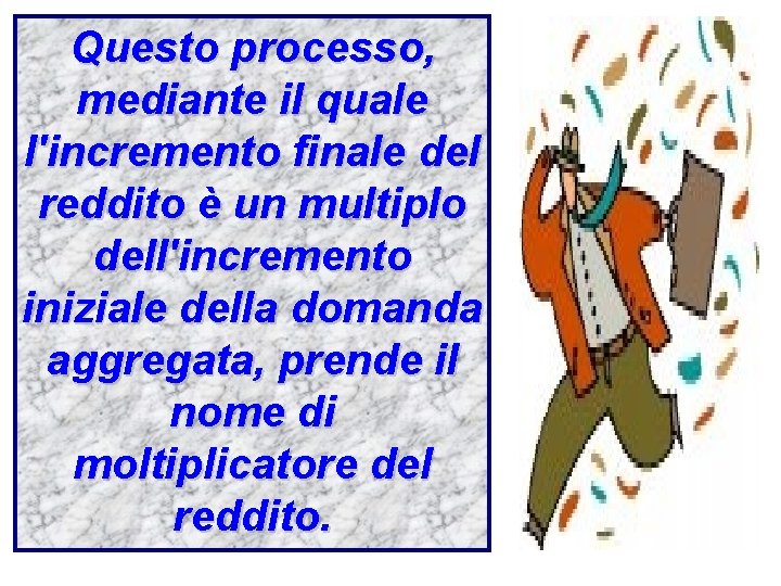 Questo processo, mediante il quale l'incremento finale del reddito è un multiplo dell'incremento iniziale