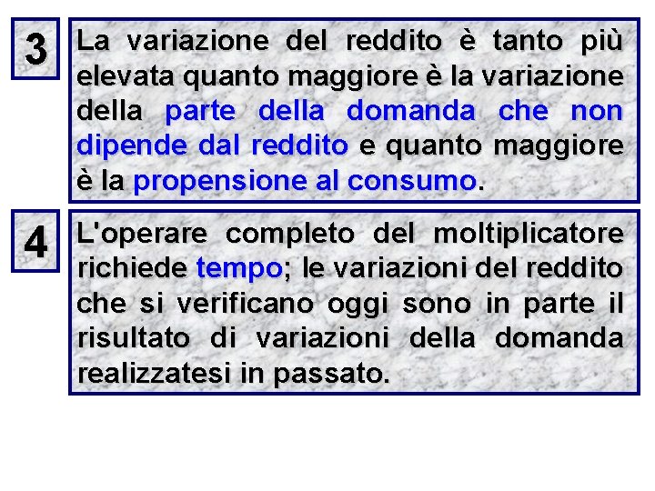 3 La variazione del reddito è tanto più elevata quanto maggiore è la variazione