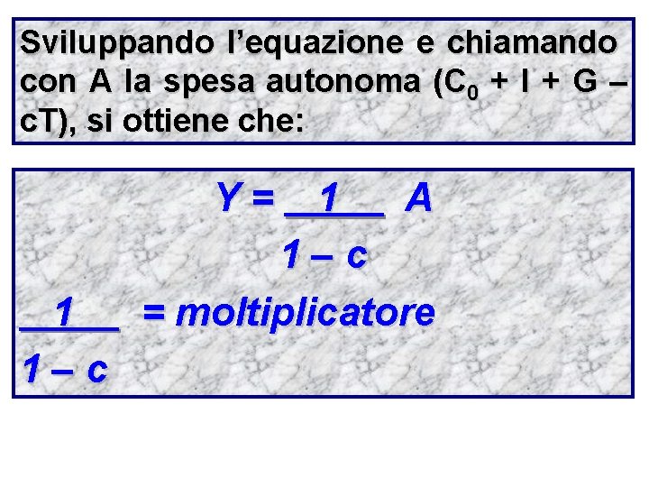 Sviluppando l’equazione e chiamando con A la spesa autonoma (C 0 + I +