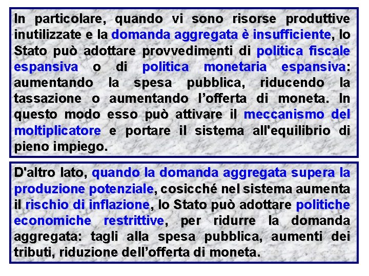 In particolare, quando vi sono risorse produttive inutilizzate e la domanda aggregata è insufficiente,