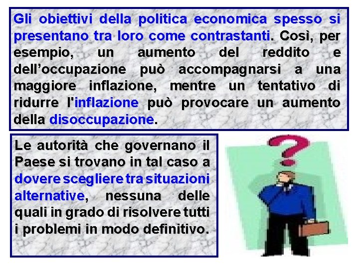 Gli obiettivi della politica economica spesso si presentano tra loro come contrastanti. Così, per