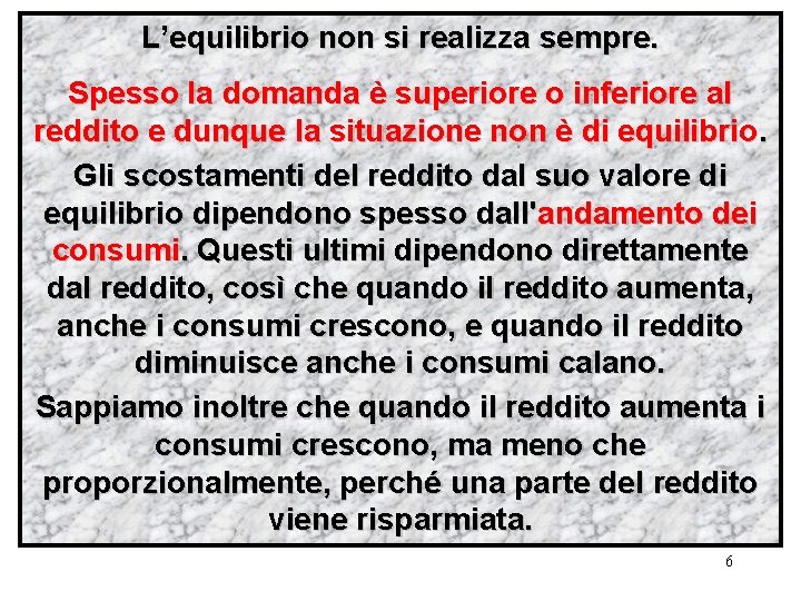 L’equilibrio non si realizza sempre. Spesso la domanda è superiore o inferiore al reddito