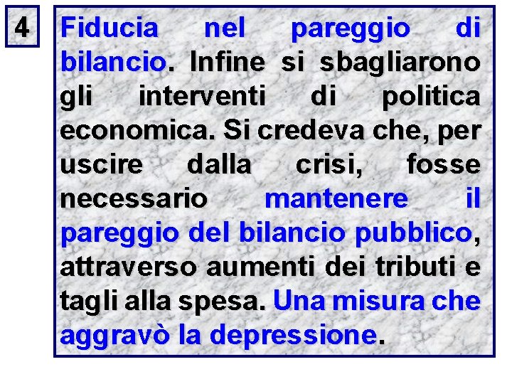 4 Fiducia nel pareggio di bilancio. Infine si sbagliarono gli interventi di politica economica.