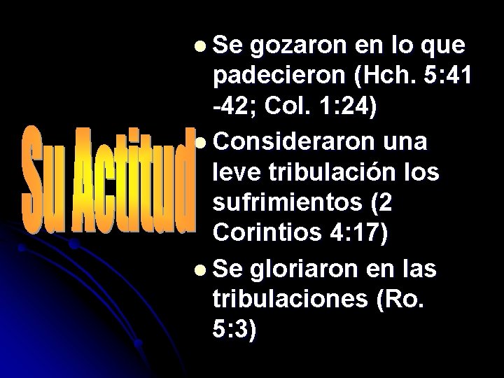 l Se gozaron en lo que padecieron (Hch. 5: 41 -42; Col. 1: 24)