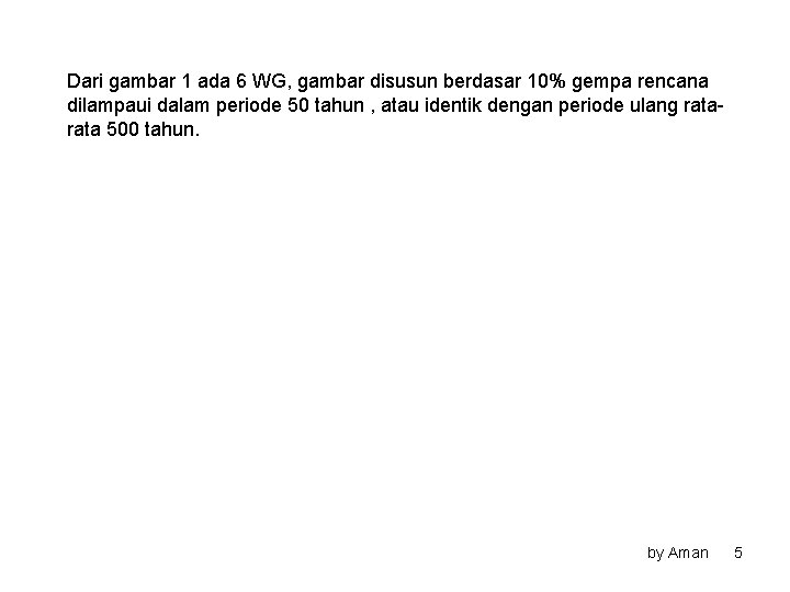 Dari gambar 1 ada 6 WG, gambar disusun berdasar 10% gempa rencana dilampaui dalam